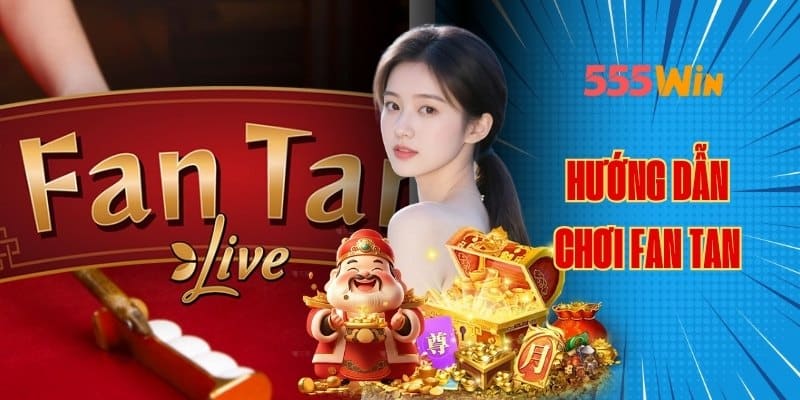 Cách chơi fantan tại 555win