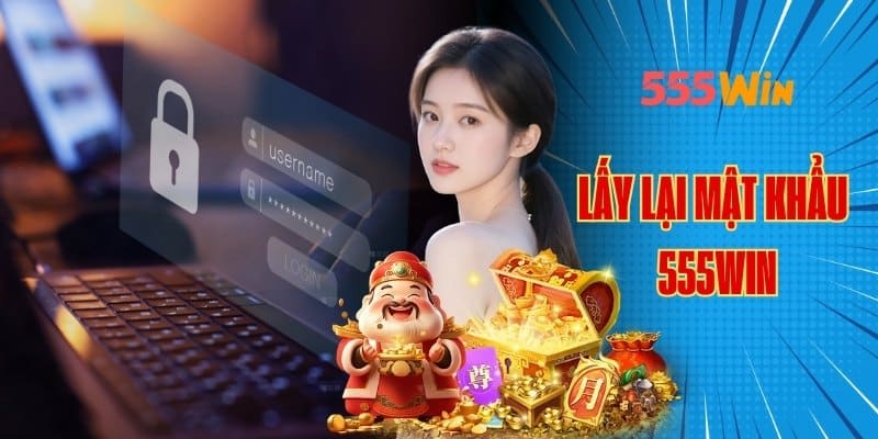 quên mật khẩu 555win thì phải làm gì